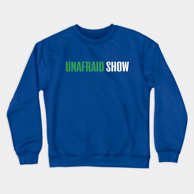 Unafraid Show Logo Crewneck Sweatshirt by Unafraid Show